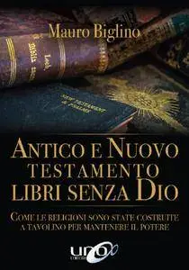 Mauro Biglino - Antico e Nuovo Testamento. Libri senza Dio