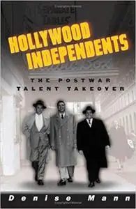 Hollywood Independents: The Postwar Talent Takeover