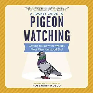 A Pocket Guide to Pigeon Watching: Getting to Know the World's Most Misunderstood Bird [Audiobook]