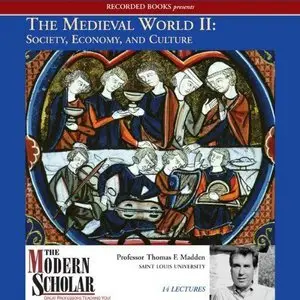 The Medieval World II: Society, Economy, and Culture (The Modern Scholar) (Audiobook) (Repost)