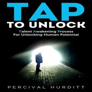 «TAP TO UNLOCK - Talent Awakening Process For Unlocking Human Potential» by Percival Hurditt