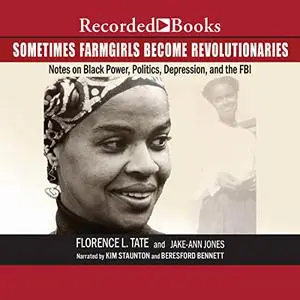 Sometimes Farmgirls Become Revolutionaries: Florence Tate on Black Power, Black Politics and the FBI [Audiobook]