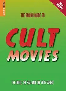 The Rough Guide to Cult Movies: The Good, the Bad, and the Very Weird, 3rd Edition