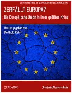 «Zerfällt Europa: Die Europäische Union in ihrer größten Krise» by Frankfurter Allgemeine Archiv