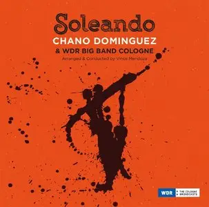 Chano Dominguez & WDR Big Band Cologne - Soleando [Arranged & Conducted By Vince Mendoza] (2015)