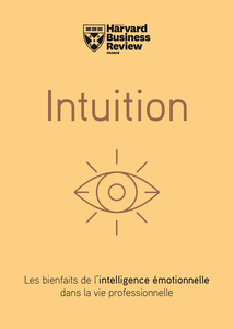 Harvard Business Review Press, "Intuition - Les bienfaits de l'intelligence émotionnelle dans la vie professionnelle"