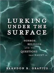 Lurking Under the Surface: Horror, Religion, and the Questions that Haunt Us