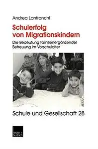Schulerfolg von Migrationskindern: Die Bedeutung familienergänzender Betreuung im Vorschulalter