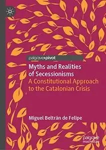 Myths and Realities of Secessionisms: A Constitutional Approach to the Catalonian Crisis