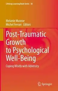 Post-Traumatic Growth to Psychological Well-Being: Coping Wisely with Adversity