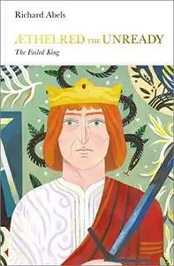 Aethelred the Unready: The Failed King