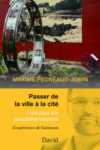 Passer de la ville à la cité : Faire place à la participation citoyenne - Maxime Pedneaud-Jobin