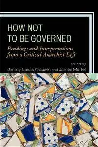 How Not to Be Governed: Readings and Interpretations from a Critical Anarchist Left