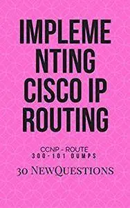 CCNP DUMPS: 300-101 IMPLEMENTING CISCO IP ROUTING NEW QUESTIONS