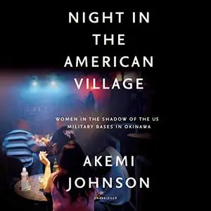 Night in the American Village: Women in the Shadow of the US Military Bases in Okinawa [Audiobook]