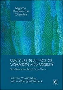 Family Life in an Age of Migration and Mobility: Global Perspectives through the Life Course
