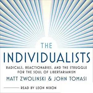 The Individualists: Radicals, Reactionaries, and the Struggle for the Soul of Libertarianism [Audiobook]