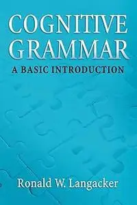 Cognitive Grammar: A Basic Introduction