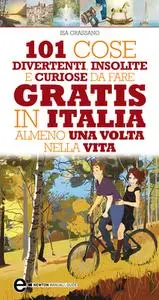 Isa Grassano - 101 cose divertenti, insolite e curiose da fare gratis in Italia almeno una volta nella vita (2011)