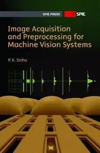 Image Acquisition and Preprocessing for Machine Vision Systems (repost)