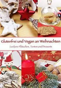 Glutenfrei und Vegan an Weihnachten: Leckere Plätzchen, Torten und Desserts