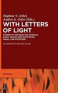 With Letters of Light באותיות של אור: Studies in the Dead Sea Scrolls, Early Jewish Apocalypticism, Magic, and Mysticism