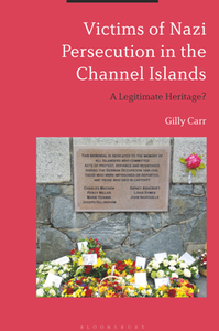 Victims of Nazi Persecution in the Channel Islands : A Legitimate Heritage?