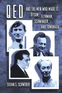 QED and the Men Who Made It: Dyson, Feynman, Schwinger, and Tomonaga