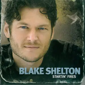 Blake Shelton - Startin' Fires (2008) [Re-Up]