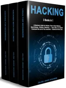 Hacking: 3 Books in 1: A Beginners Guide for Hackers (How to Hack Websites, Smartphones, Wireless Networks) + Linux Basic for H