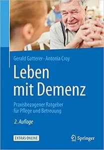 Leben mit Demenz: Praxisbezogener Ratgeber für Pflege und Betreuung, 2. Aufl.