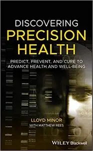 Discovering Precision Health: Predict, Prevent, and Cure to Advance Health and Well-Being