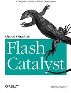 Quick Guide to Flash Catalyst: A Designer's Guide to Visual Development