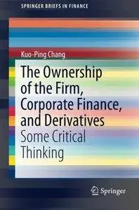 The Ownership of the Firm, Corporate Finance, and Derivatives: Some Critical Thinking (Repost)