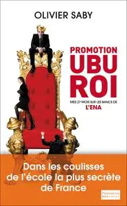 Olivier Saby, "Promotion Ubu Roi : Mes 27 mois sur les bancs de l’ENA"