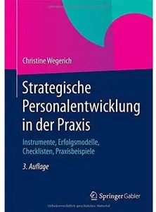 Strategische Personalentwicklung in der Praxis: Instrumente, Erfolgsmodelle, Checklisten, Praxisbeispiele (Repost)
