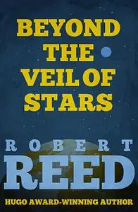 «Beyond the Veil of Stars» by Robert Reed