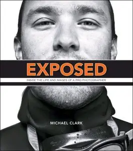 Exposed: Inside the Life and Images of a Pro Photographer (Voices That Matter)