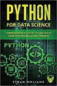 Python for Data Science: Comprehensive Guide of Tips and Tricks using Python Data Science Theories