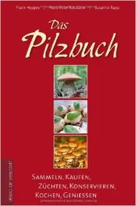 Das Pilzbuch. Sammeln, Kaufen, Züchten, Konservieren, Kochen, Genießen (repost)