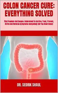 COLON CANCER CURE: EVERYTHING SOLVED