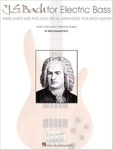 J.S. Bach for Electric Bass: Three Duets and Five Solo Pieces Arranged for Bass Guitar by Bob Gallway