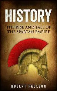 History: The Rise And Fall Of The Spartan Empire