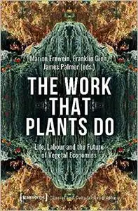 The Work That Plants Do: Life, Labour and the Future of Vegetal Economies