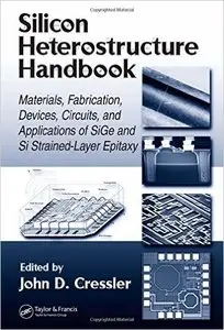 Silicon Heterostructure Handbook: Materials, Fabrication, Devices, Circuits and Applications of SiGe and Si Strained-L (Repost)