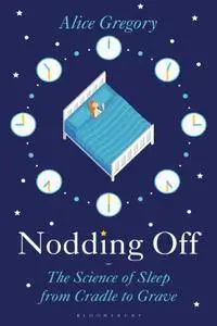 Nodding Off: The Science of Sleep from Cradle to Grave