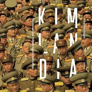 «Kimlandia – Silminnäkijänä Pohjois-Korean kulisseissa» by Mika Mäkeläinen