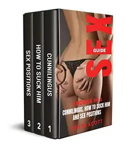 SEX GUIDE: 3 Books In 1: Cunnilingus, How To Suck Him And Sex Positions.