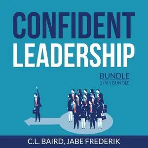 «Confident Leadership Bundle, 2 in 1 Bundle: Inspirational Leader, Dare to Lead» by C.L. Baird, and Jabe Frederik