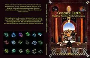 Concave Earth: The Only Possible Model of Universe: Debunking All Variations of Flat Earth and Heliocentrism